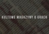 Kultowe Magazyny o Grach z lat 90-tych